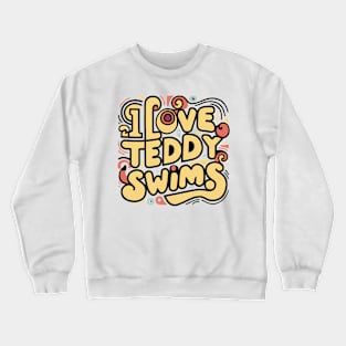 I Love Teddy Swims Crewneck Sweatshirt